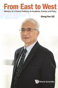 From East To West: Memoirs Of A Finance Professor On Academia, Practice, And Policy