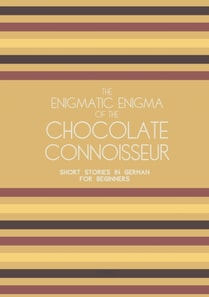 Enigmatic Enigma of the Chocolate Connoisseur: Short Stories in German for Beginners