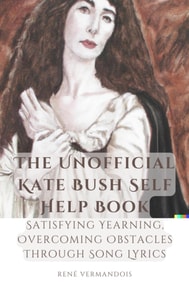 Unofficial Kate Bush Self Help Book Satisfying Yearning, Overcoming Obstacles Through Song Lyrics
