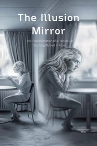 Illusion Mirror:The Transformation of a Finnish Girl Studying Abroad in Korea