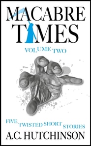 Macabre Times Vol. 2: Five Twisted Short Stories