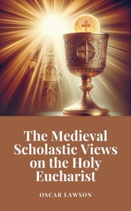 Medieval Scholastic Views on the Holy Eucharist