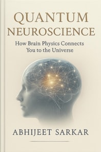 Quantum Neuroscience: How Brain Physics Connects You to the Universe