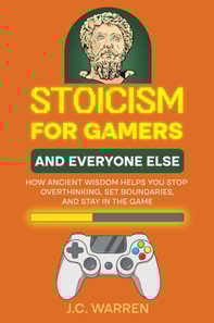 Stoicism for Gamers and Everyone Else