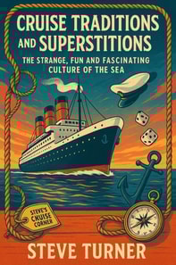 Cruise Tradtions and Superstitions: The Strange, Fun and Fascinating Culture of the Sea