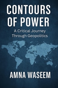 Contours of Power: A Critical Journey through Geopolitics