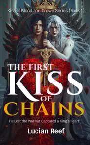 First Kiss of Chains: He Lost the War but Captured a King's Heart