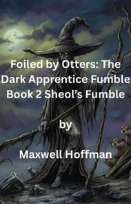 Foiled by Otters: The Dark Apprentice Fumble Book 2 Sheol's Fumble