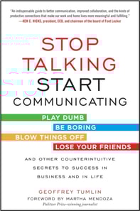Stop Talking, Start Communicating: Counterintuitive Secrets to Success in Business and in Life, with a foreword by Martha Mendoza