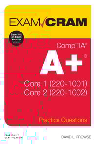 CompTIA A+ Practice Questions Exam Cram Core 1 (220-1001) and Core 2 (220-1002)