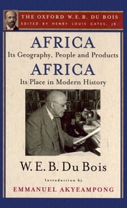 Africa, Its Geography, People and Products and Africa-Its Place in Modern History (The Oxford W. E. B. Du Bois)