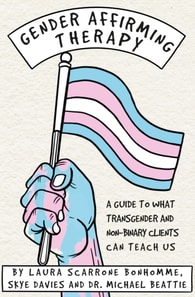 eBook: Gender Affiriming Therapy: What Transgender and Non-Binary Clients Can Teach Us