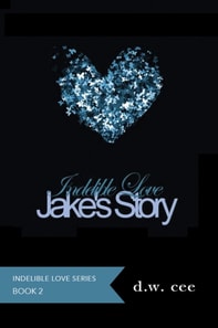 Indelible Love - Jake's Story