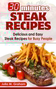 30 Minutes Steak Recipes - Delicious and Easy Steak Recipes for Busy People