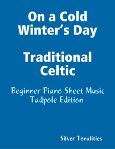 On a Cold Winter’s Day Traditional Celtic - Beginner Piano Sheet Music Tadpole Edition