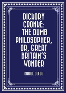 Dickory Cronke: The Dumb Philosopher, or, Great Britain's Wonder