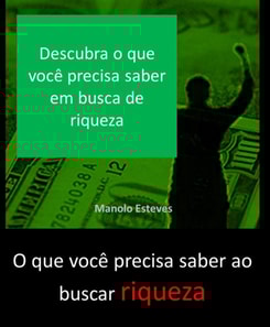 O que você precisa saber ao buscar a riqueza