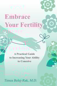 Embrace Your Fertility: A Practical Guide to Increasing Your Ability to Conceive