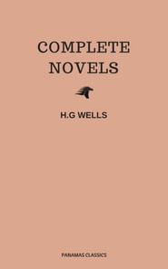 The Complete Novels of H. G. Wells (Over 55 Works: The Time Machine, The Island of Doctor Moreau, The Invisible Man, The War of the Worlds, The History of Mr. Polly, The War in the Air and many more!)