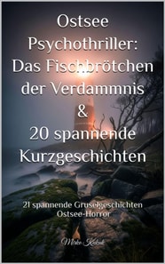 Ostsee Psychothriller: Das Fischbrotchen der Verdammnis & 20 spannende Kurzgeschichten