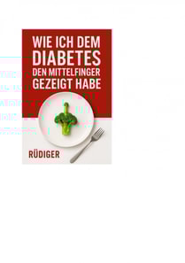 Wie ich dem Diabetes den Mittelfinger gezeigt habe