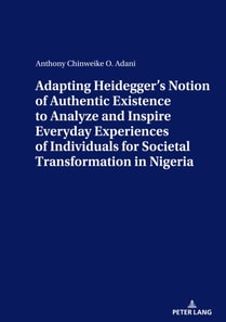 Adapting Heidegger's Notion Of Authentic Existence To Analyze And Inspire Everyday Experiences Of Individuals For  Societal Transformation In Nigeria