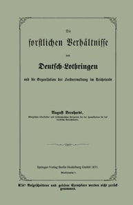 Die forstlichen Verhältnisse von Deutsch-Lothringen und die Organisation der Forstverwaltung im Reichslande