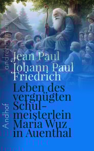 Leben des vergnügten Schulmeisterlein Maria Wuz in Auenthal