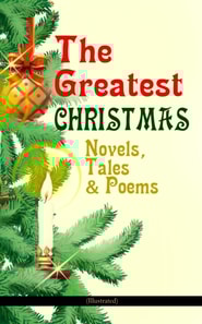 Greatest Christmas Novels, Tales & Poems (Illustrated)