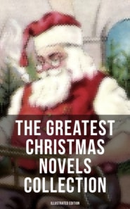 Greatest Christmas Novels Collection (Illustrated Edition)