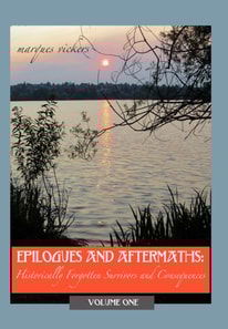 Epilogues and Aftermaths: Historically Forgotten Survivors and Consequences Volume One