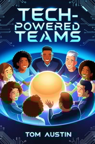 Tech-Powered Teams: Building Resilient and Innovative Teams for the Digital Future