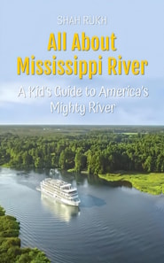 All About Mississippi River: A Kid's Guide to America's Mighty River