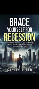 Brace Yourself for A Recession   A Comprehensive Guide to Protecting Your Finances, Career, and Mental Health During Economic Downturns