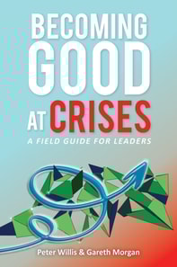 Becoming Good at Crises - A Field Guide for Leaders