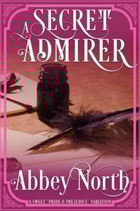 Secret Admirer: A Sweet &quote;Pride & Prejudice&quote; Variation