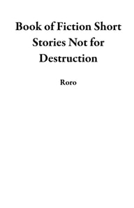Book of Fiction Short Stories Not for Destruction