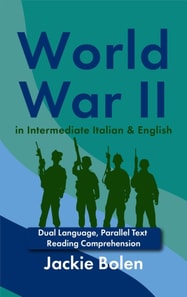World War II in Intermediate Italian & English: Dual Language, Parallel Text Reading Comprehension
