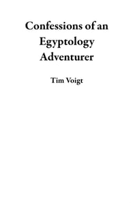 Confessions of an Egyptology Adventurer