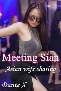 Meeting Sian: Asian Wife Sharing