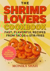 Shrimp Lovers Cookbook: Fast, Flavorful Recipes from Tacos to Stir-Fries