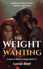 Weight of Wanting: Wanting Him Was Treason. Letting Go Was Worse.