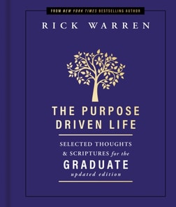 Purpose Driven Life Selected Thoughts and Scriptures for the Graduate