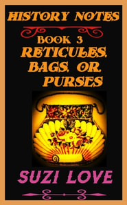 Reticules, Bags, or Purses History Notes Book 3