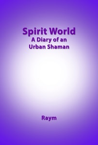 Spirit World, Diary of an urban shaman