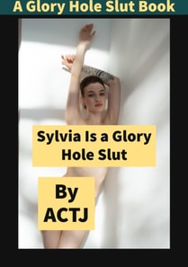 Sylvia Is a Glory Hole Slut