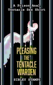 Pleasing The Tentacle Warden: A Prison Anal Tentacle Sex Short
