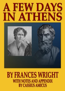 Few Days In Athens - With Notes and Appendix by Cassius Amicus