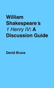 William Shakespeare's &quote;1 Henry IV&quote;: A Discussion Guide