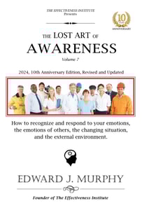 Lost Art of Awareness: How to Consistently Produce Excellent Results by Recognizing and Responding to Your Emotions, Those of Others, a Changing Situation, and the External Environment.